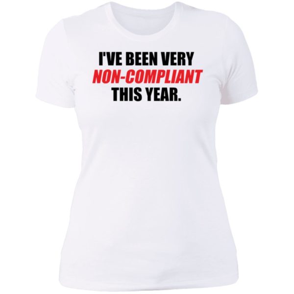 I've Been Very Non-compliant This Year Ladies Boyfriend Shirt
