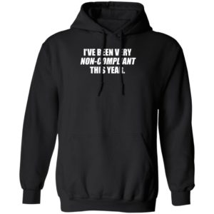 I've Been Very Non-compliant This Year Hoodie