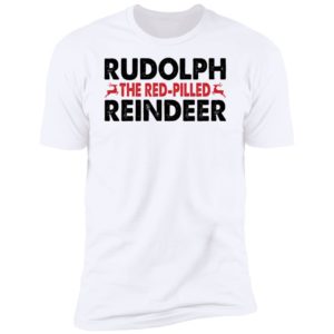 Rudolph The Red-pilled Reindeer Premium SS T-Shirt