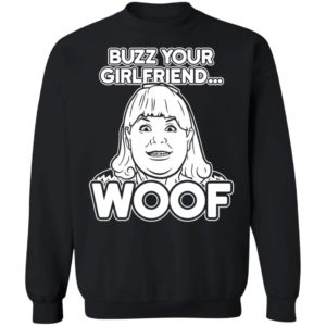 Buzz Your Girlfriend Woof Sweatshirt