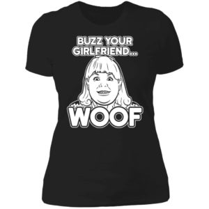 Buzz Your Girlfriend Woof Ladies Boyfriend Shirt