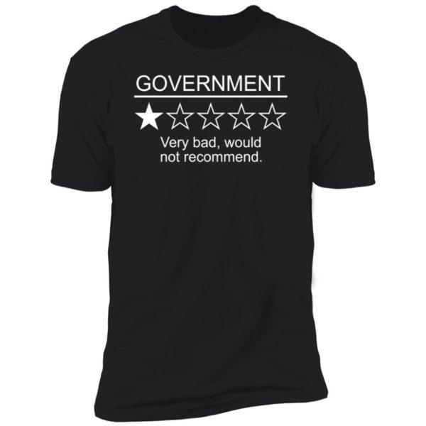 Government Very Bad Would Not Recommend Premium SS T-Shirt