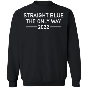 Straight Blue The Only Way 2022 Sweatshirt