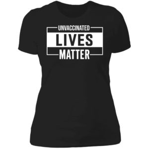 Unvaccinated Lives Matter Ladies Boyfriend Shirt