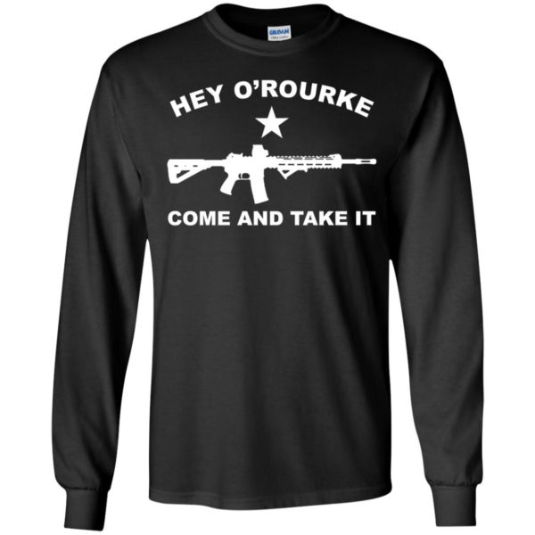 Hey O'rourke Come And Take It Long Sleeve Shirt