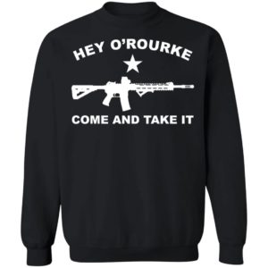 Hey O'rourke Come And Take It Sweatshirt