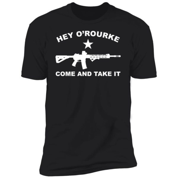 Hey O'rourke Come And Take It Premium SS T-Shirt
