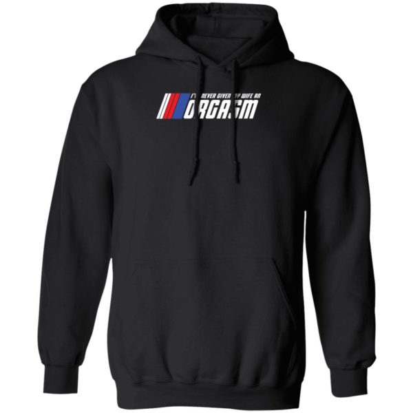 I've Never Given My Wife An Orgasm Hoodie
