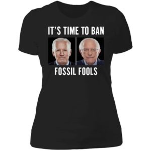 Joe Biden Bernie Sanders It's Time To Ban Fossil Fools Ladies Boyfriend Shirt