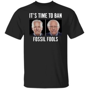 Joe Biden Bernie Sanders It's Time To Ban Fossil Fools Shirt