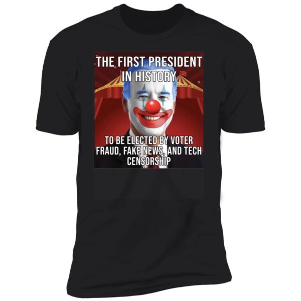 Biden The First President In History To Be Elected By Voter Premium SS T-Shirt
