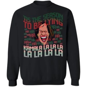 Tis The Season To Be Lying Kamala La La La Sweatshirt