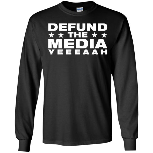 Defund The Media Yeeeaah Long Sleeve Shirt