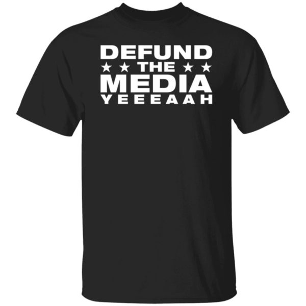 Defund The Media Yeeeaah Shirt