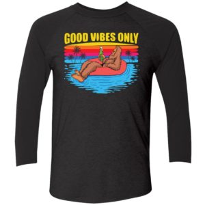 Bigfoot Good Vibes Only Shirt 9 1