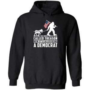 Bigfoot Helping The Enemy Used To Be Called Treason A Democrat Hoodie