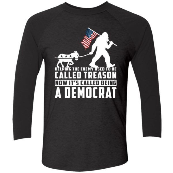 Bigfoot Helping The Enemy Used To Be Called Treason A Democrat Shirt 9 1