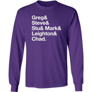 Greg Steve Stu Mark Leighton Chad Long Sleeve Shirt