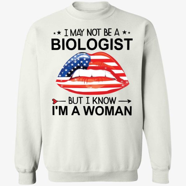 Lips I May Not Be A Biologist But I Know I'm A Woman Sweatshirt
