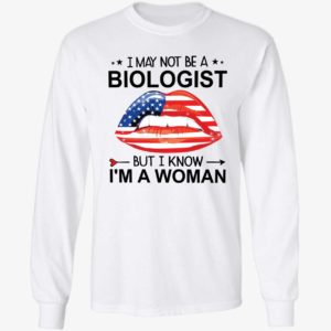 Lips I May Not Be A Biologist But I Know I'm A Woman Long Sleeve Shirt