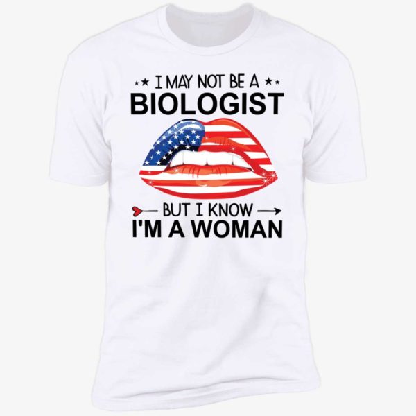 Lips I May Not Be A Biologist But I Know I'm A Woman Premium SS T-Shirt