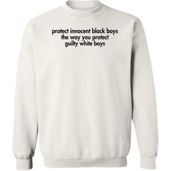 Protect Innocent Black Boys The Way You Protect Guilty White Boys Sweatshirt