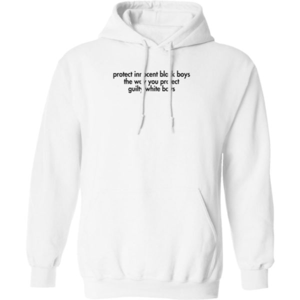 Protect Innocent Black Boys The Way You Protect Guilty White Boys Hoodie