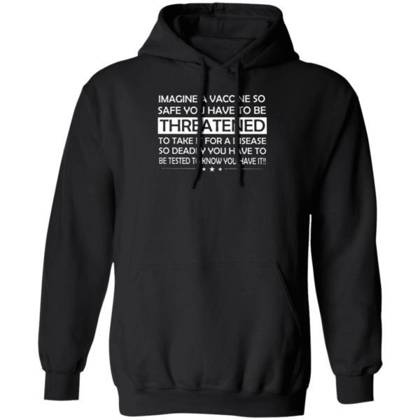 Imagine A Vaccine So Safe You Have To Be Threatened Hoodie