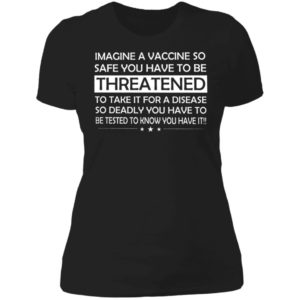 Imagine A Vaccine So Safe You Have To Be Threatened Ladies Boyfriend Shirt