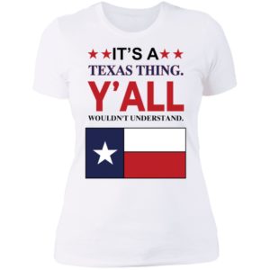 It's A Texas Thing Y'all Wouldn't Understand Ladies Boyfriend Shirt