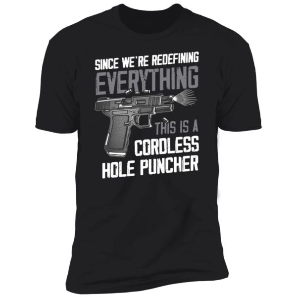 Since We're Redefining Everything This Is A Cordless Hole Puncher Premium SS T-Shirt