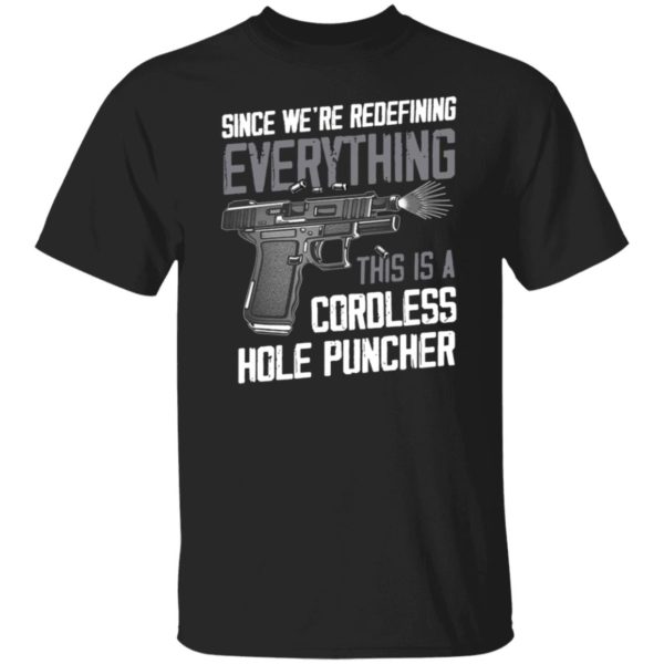 Since We're Redefining Everything This Is A Cordless Hole Puncher Shirt