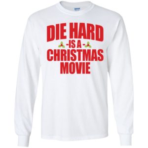 Die Hard Is A Christmas Movie Long Sleeve Shirt