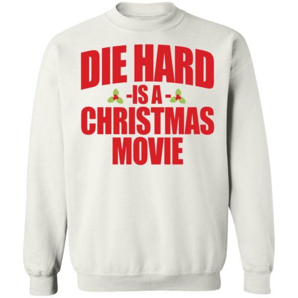 Die Hard Is A Christmas Movie Sweatshirt