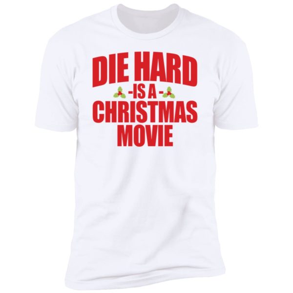 Die Hard Is A Christmas Movie Premium SS T-Shirt