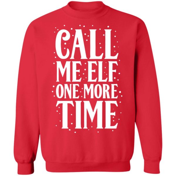 Call Me Elf One More Time Christmas Sweatshirt