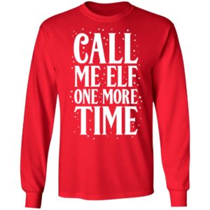 Call Me Elf One More Time Christmas Long Sleeve Shirt