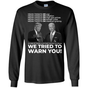 Trump Biden Mean Tweets Or War We Tried To Warn You Long Sleeve Shirt