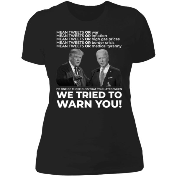 Trump Biden Mean Tweets Or War We Tried To Warn You Ladies Boyfriend Shirt