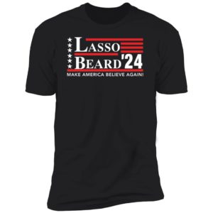 Lasso Beard 24 Make America Believe Again Premium SS T-Shirt