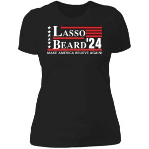 Lasso Beard 24 Make America Believe Again Ladies Boyfriend Shirt