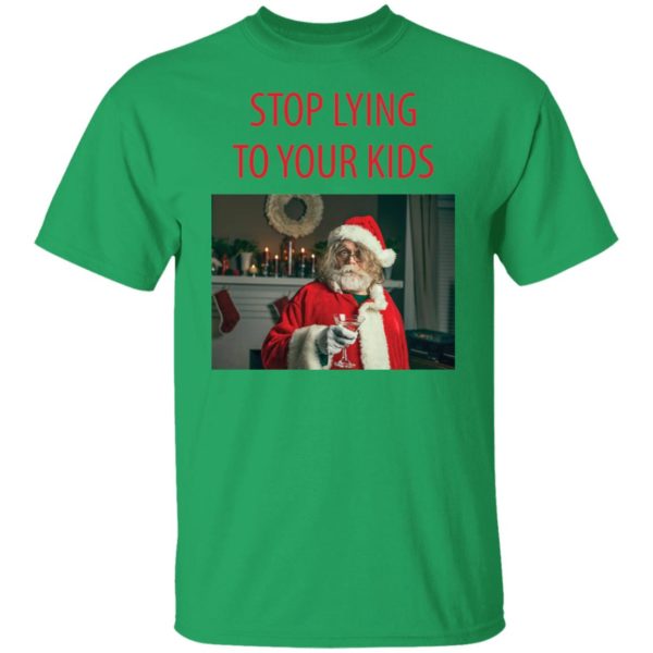Santa Claus Stop Lying To Your Kids Shirt