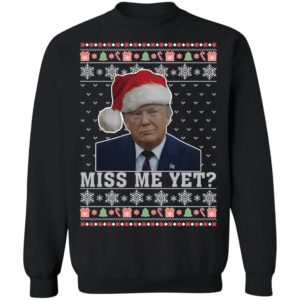 Miss Me Yet Trump Christmas Sweatshirt