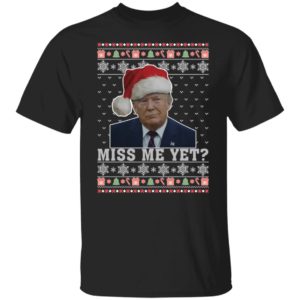 Miss Me Yet Trump Christmas Shirt