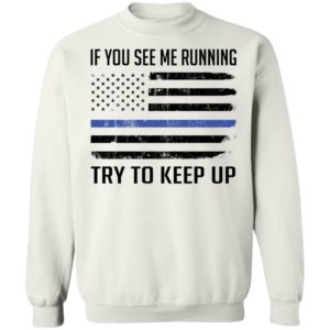 American Flag If You See Me Running Try To Keep Up Sweatshirt