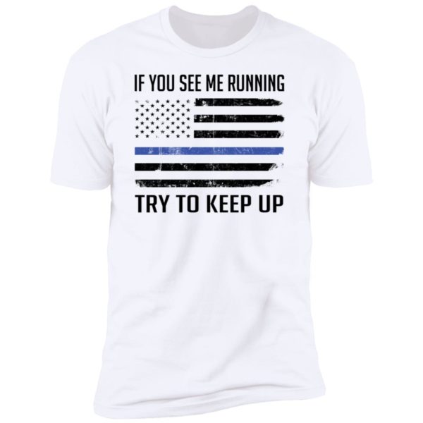 American Flag If You See Me Running Try To Keep Up Premium SS T-Shirt