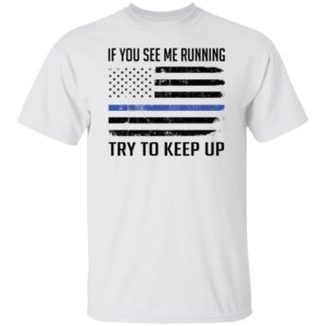 American Flag If You See Me Running Try To Keep Up Shirt
