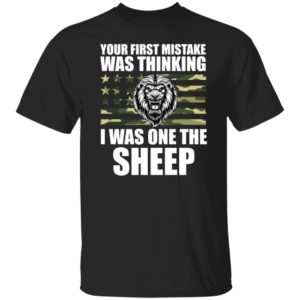 Your First Mistake Was Thinking I Was On The Sheep Shirt
