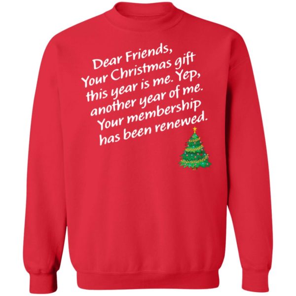 Dear Friends Your Christmas Gift This Year Is Me Yep Sweatshirt