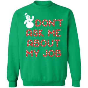 Snowman Don't Ask Me About My Job Sweatshirt